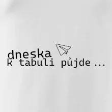 Dneska k tabuli půjde Dneska k tabuli půjde