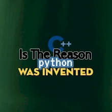 C++ Is The Reason Python Was Invented