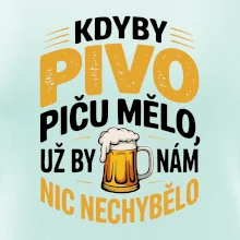 Kdyby pivo piču mělo,  už by nám nic nechybělo
