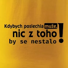 Kdybych poslechla muže, nic u toho by se nestalo