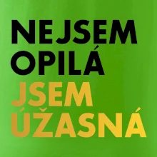 Nejsem opilý jsem úžasná