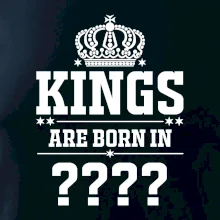 Kings are born in  (vlastní měsíc narození)