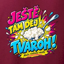 Ještě tam dej tvaroh naše rodinné motto