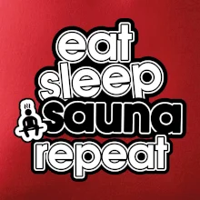 Eat sleep sauna repeat Eat sleep sauna repeat