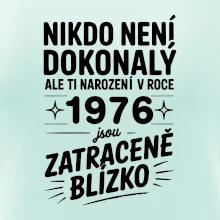 Nikdo není dokonalý ale ti narození v roce 1976 jsou zatraceně blízko