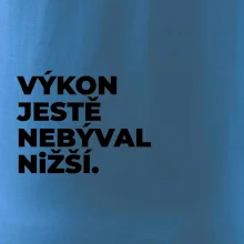VÝKON JESTĚ NEBÝVAL NIŽŠÍ.