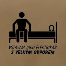Vstávám jako elektrikář s velkým odporem