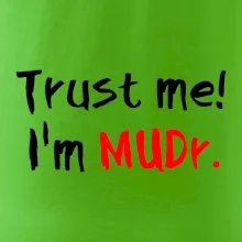 Trust me I´m  MUDr. / Věř mi jsem MUDR.