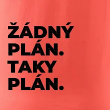ŽÁDNÝ PLÁN. TAKY PLÁN.