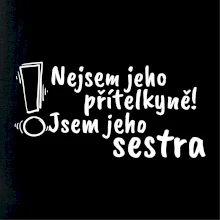 Nejsem jeho přítelkyně, jsem jeho sestra
