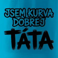 Jsem kurva dobrej táta