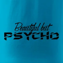 Beautiful but PSYCHO