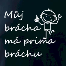 Můj brácha má prima bráchu!