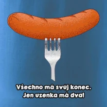 Všechno má svůj konec, jen uzenka má dva