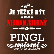 Je těžké být neodolatelný pingl