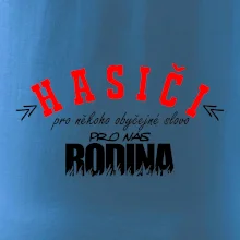 Hasiči, pro někoho obyčejné slovo, pro nás rodina