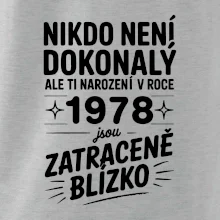 Nikdo není dokonalý ale ti narození v roce 1978 jsou zatraceně blízko