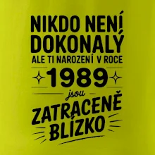 Nikdo není dokonalý ale ti narození v roce 1989 jsou zatraceně blízko