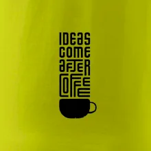 Ideas come after coffee