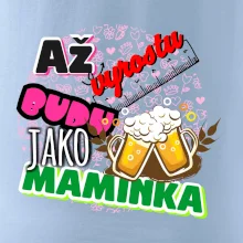 Až vyrostu budu jako maminka - pivo
