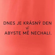 Dnes je krásný den abyste mě nechali bíle