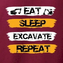 Eat Sleep Excavate Repeat