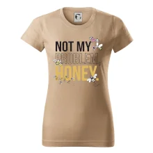 Not my problem, honey Not my problem, honey