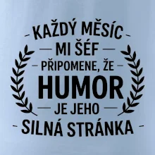 Každý měsíc mi šéf připomene, že humor je jeho silná stránka černě
