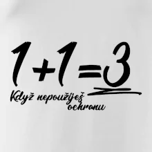 1+1=3 když nepoužiješ ochranu 1+1=3 když nepoužiješ ochranu
