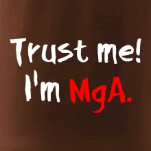 Trust me I´m  MgA. / Věř mi jsem MgA.
