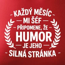 Každý měsíc mi šéf připomene, že humor je jeho silná stránka černě