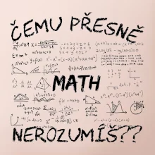 Čemu přesně nerozumíš? Matematika Čemu přesně nerozumíš? Matematika