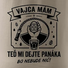 Vajca mám, teď mi dejte panáka