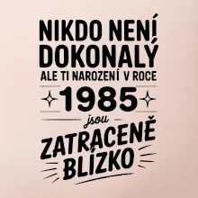 Nikdo není dokonalý ale ti narození v roce 1985 jsou zatraceně blízko
