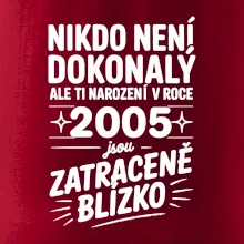 Nikdo není dokonalý ale ti narození v roce 2005 jsou zatraceně blízko