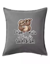 Dělám, co můžu. A když nemůžu, tak nedělám.