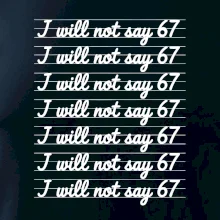 I will not say 67