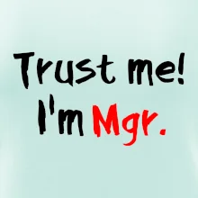 Trust me I´m  Mgr. / Věř mi jsem Magistr. Trust me I´m  Mgr. / Věř mi jsem Magistr.