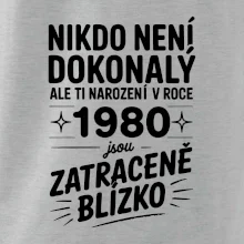 Nikdo není dokonalý ale ti narození v roce 1980 jsou zatraceně blízko