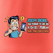 Jsem debil, ale poznat to jde jen, když jsem na facebooku