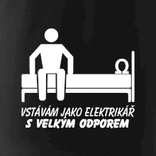 Vstávám jako elektrikář s velkým odporem