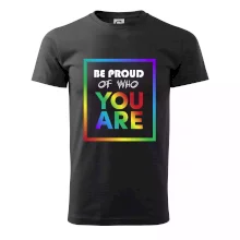 Be proud of who you are Be proud of who you are