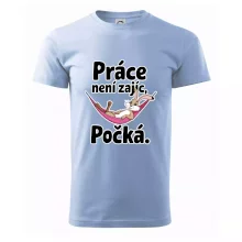 Práce není zajíc, počká.