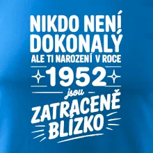 Nikdo není dokonalý ale ti narození v roce 1952 jsou zatraceně blízko