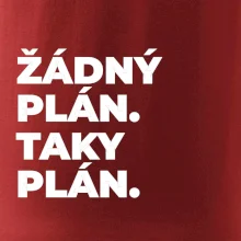 ŽÁDNÝ PLÁN. TAKY PLÁN.