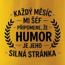 Každý měsíc mi šéf připomene, že humor je jeho silná stránka černě