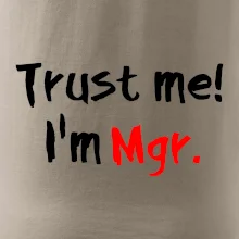 Trust me I´m  Mgr. / Věř mi jsem Magistr.