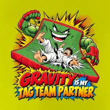 Gravity is my tag team partner