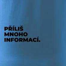 PŘÍLIŠ MNOHO INFORMACÍ.