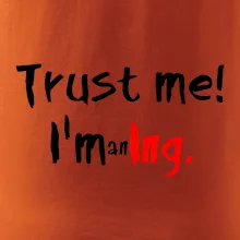 Trust me I´m an Ing. / Věř mi jsem Ing.